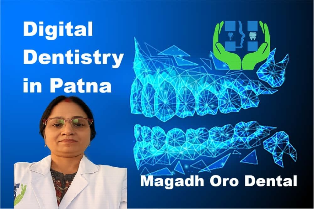 Digital Dentistry at Magadh Oro Dental, Patna – Advanced & Comfortable Dental Care